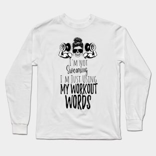 I'm Not Swearing I'm Using my Workout Words - Funny Motivational Saying Long Sleeve T-Shirt